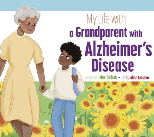 My Life with a Grandparent with Alzheimer's Disease by Mari C. Schuh