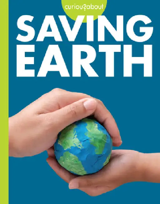 Curious about Saving Earth by Amy S. Hansen