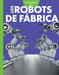 Curiosidad Por Los Robots de Fábrica by Lela Nargi