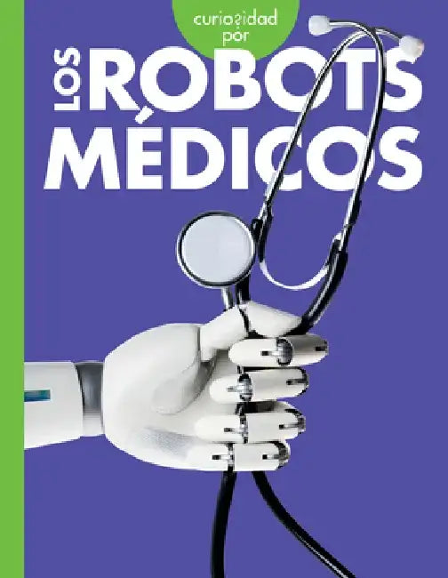 Curiosidad Por Los Robots Médicos by Gail Terp
