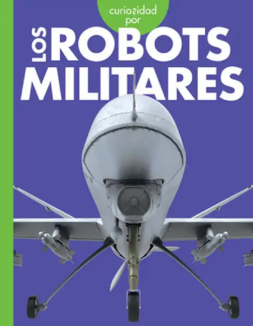 Curiosidad Por Los Robots Militares by Lela Nargi