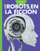 Curiosidad Por Los Robots En La Ficción by Gail Terp