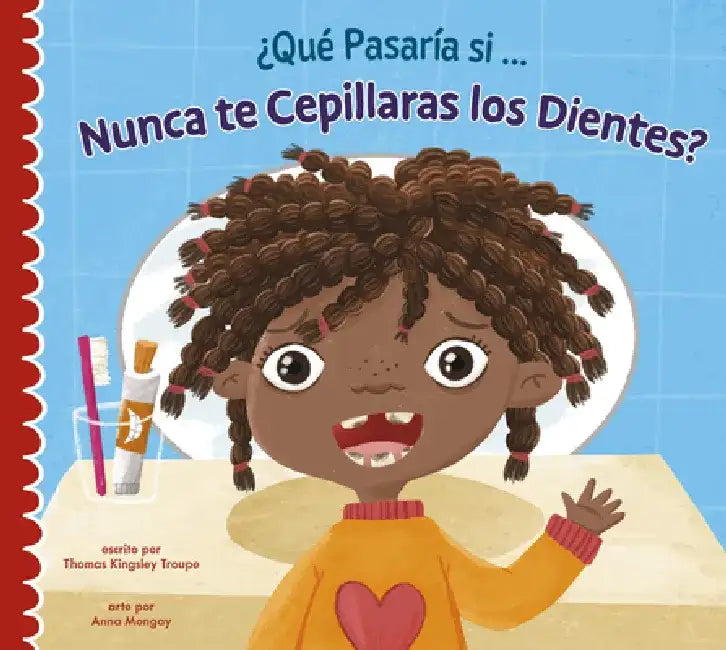 ¿Qué Pasaría Si Nunca Te Lavaras Los Dientes? by Thomas Kingsley Troupe