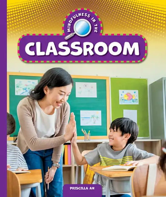 Mindfulness in the Classroom by Priscilla An