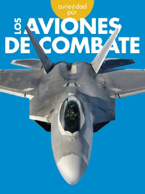 Curiosidad Por Los Aviones de Combate by Caroline Jensen