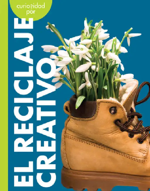 Curiosidad Por El Reciclaje Creativo by Amy S. Hansen