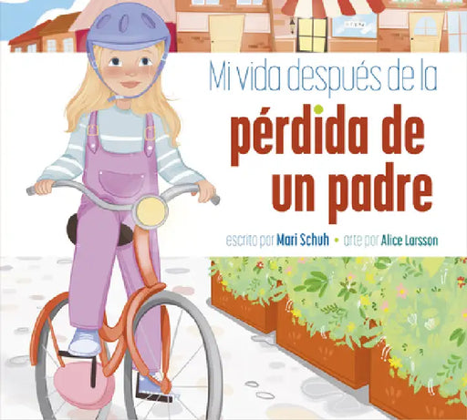 Mi Vida Después de la Pérdida de Un Padre by Mari C. Schuh, Alice Larsson
