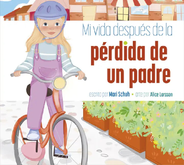 Mi Vida Después de la Pérdida de Un Padre by Mari C. Schuh, Alice Larsson