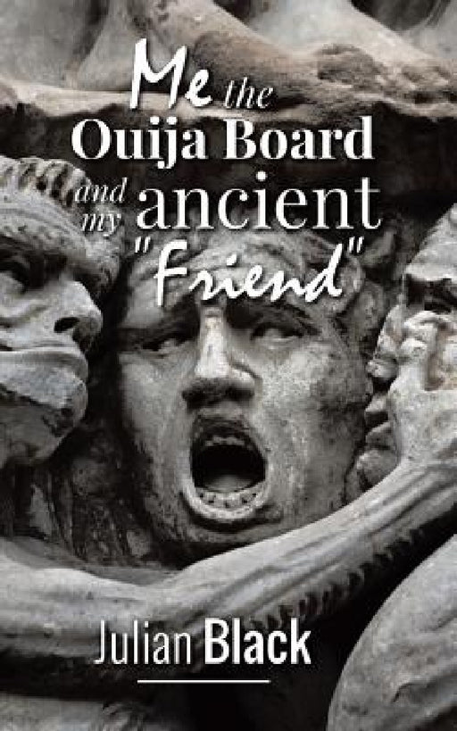 Ouija Board: Me, The Ouija Board and My Ancient Friend by Julian Black