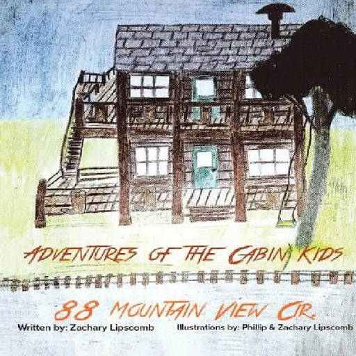 Adventures of the Cabin Kids: 88 Mountain View Cir. (New Edition) by Zachary Lipscomb
