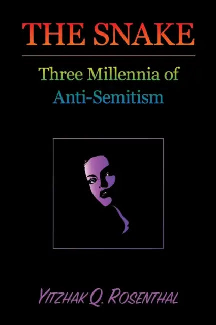 The Snake: Three Millennia of Anti-Semitism by Yitzhak Q. Rosenthal