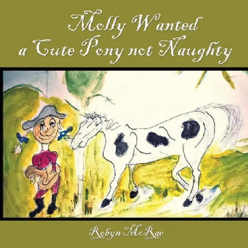 Molly Wanted A Cute Pony Not Naughty by Robyn McRae