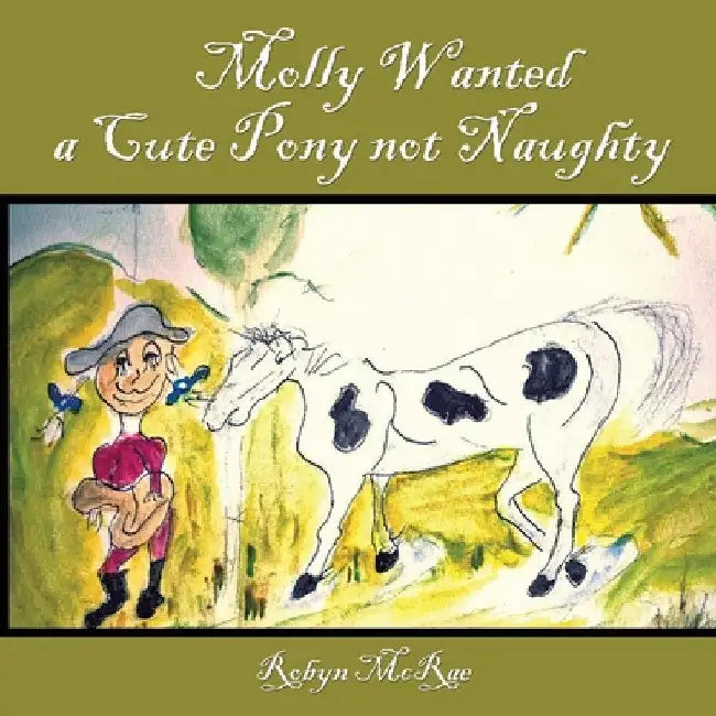 Molly Wanted A Cute Pony Not Naughty by Robyn McRae