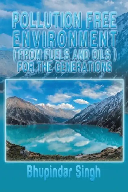 Pollution Free Environment ( from Fuels and Oils ): New Edition by Bhupindar Singh