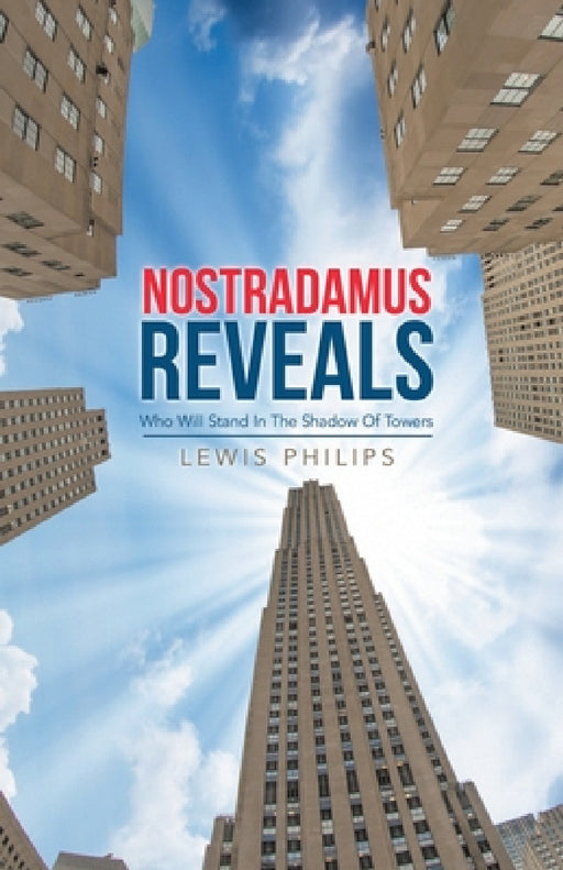 Nostradamus Reveals: Who Will Stand in the Shadow of Towers by Lewis Philips