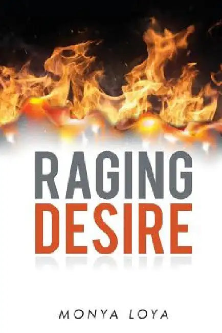 Raging Desire by Monya Loya