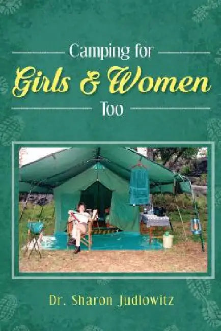 Camping for Girls & Women Too by Dr Sharon Judlowitz
