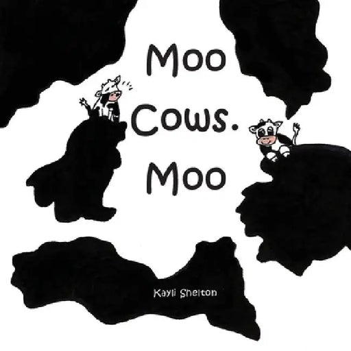 Moo Cows. Moo by Kayli Shelton