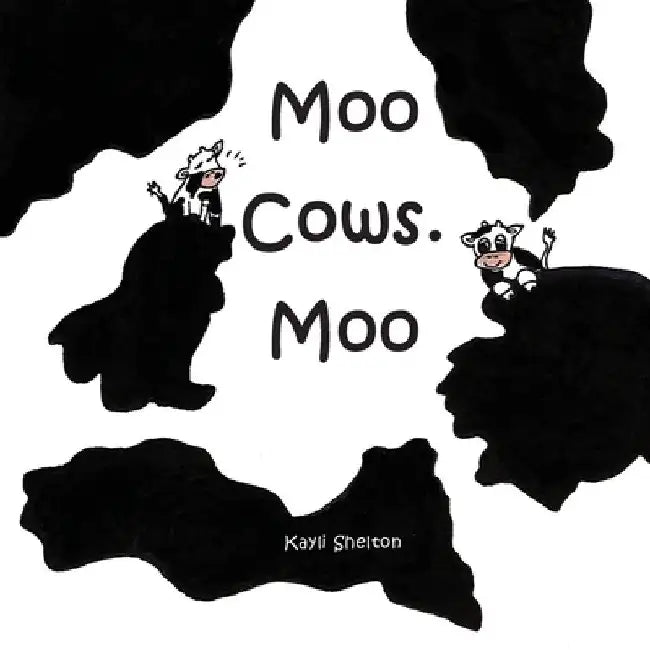 Moo Cows. Moo by Kayli Shelton