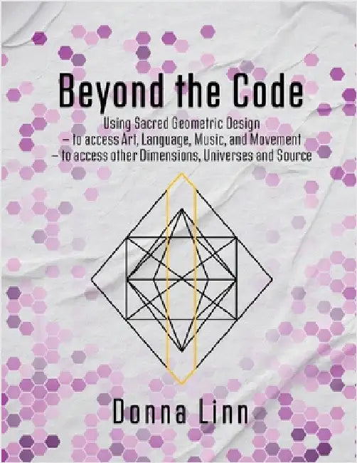Beyond the Code: Using Sacred Geometric Designs by Linn, Donna