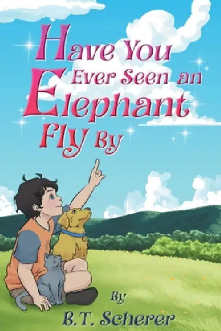 Have You Ever Seen an Elephant Fly By by B. T. Scherer