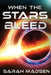 When the Stars Bleed by Sarah Madsen