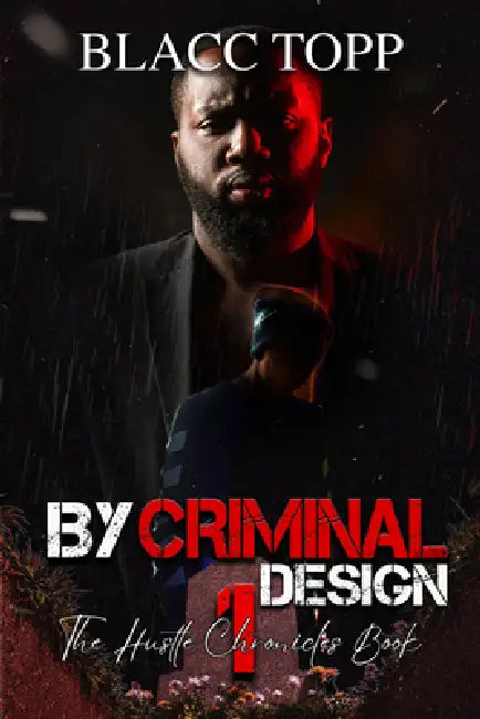 By Criminal Design: The Hustle Chronicles Book 1 by Blacc Topp