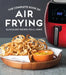 The Complete Book of Air Frying: Quick & Easy Recipes You'll Crave by Publications International Ltd