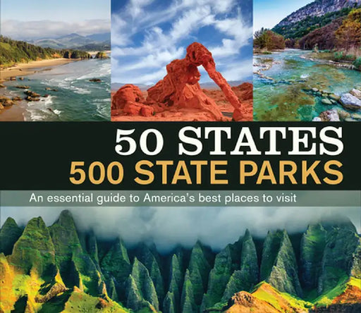 50 States 500 State Parks: An Essential Guide to America's Best Places to Visit by Publications International Ltd 