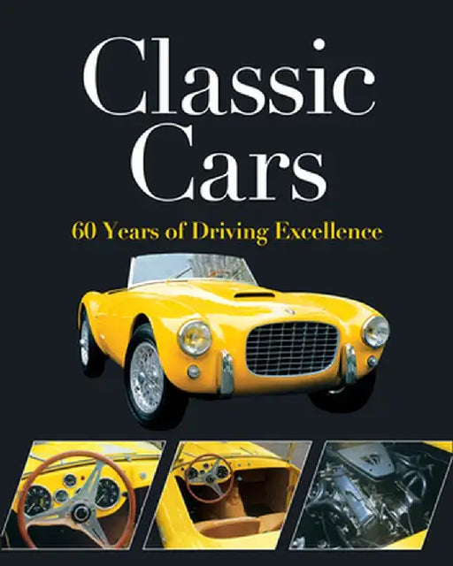Classic Cars: 60 Years of Driving Excellence by Publications International Ltd