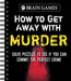 Brain Games - How to Get Away with Murder: Solve Puzzles to See If You Can Commit the Perfect Crime by Publications International Ltd