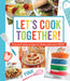 Let's Cook Together!: Fun and Tasty Recipes to Make with Your Kids! by Publications International Ltd