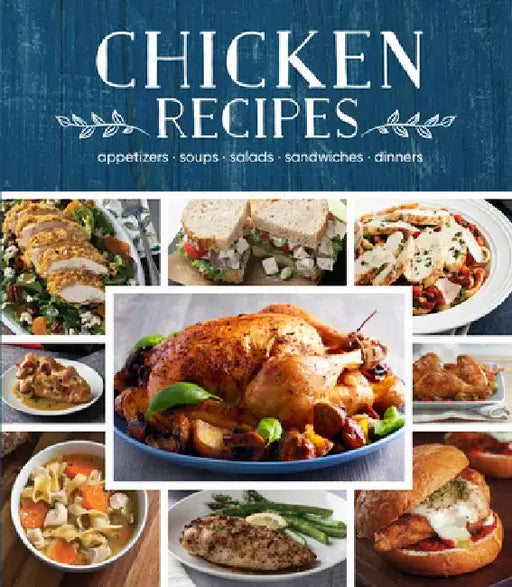 Chicken Recipes: Appetizers - Soups - Salads - Sandwiches - Dinners by Publications International Ltd