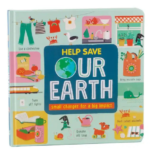 Help Save Our Earth: Small Changes for a Big Impact (for Kids 18 Months - 6) by Little Grasshopper Books
