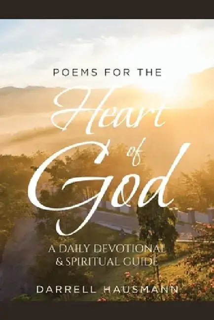 Poems for the Heart of God: A Daily Devotional & Spiritual Guide by Darrell Hausmann