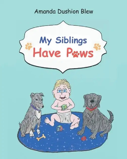 My Siblings Have Paws by Amanda Dushion Blew