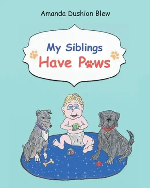 My Siblings Have Paws by Amanda Dushion Blew