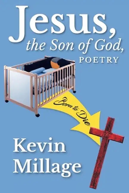 Jesus, The Son of God, Poetry by Kevin Millage