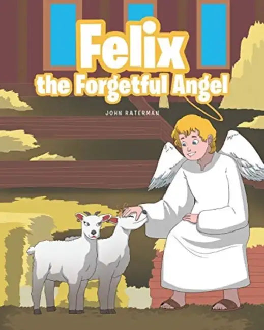Felix the Forgetful Angel by John Raterman