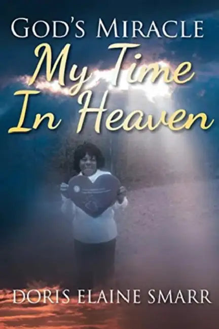 God's Miracle: My Time In Heaven by Doris Elaine Smarr
