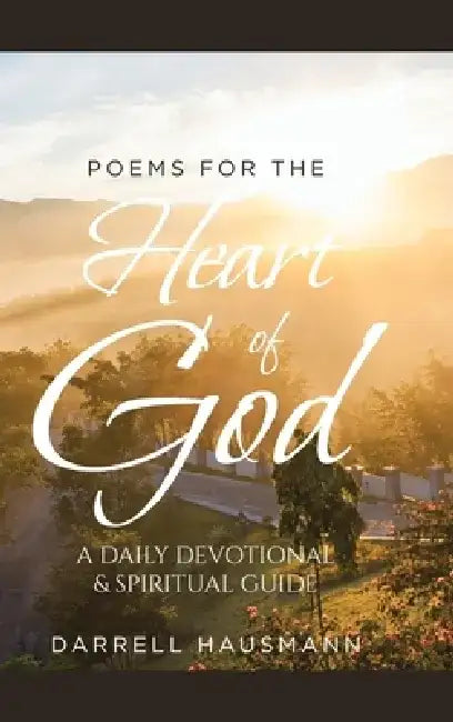 Poems for the Heart of God: A Daily Devotional & Spiritual Guide by Darrell Hausmann