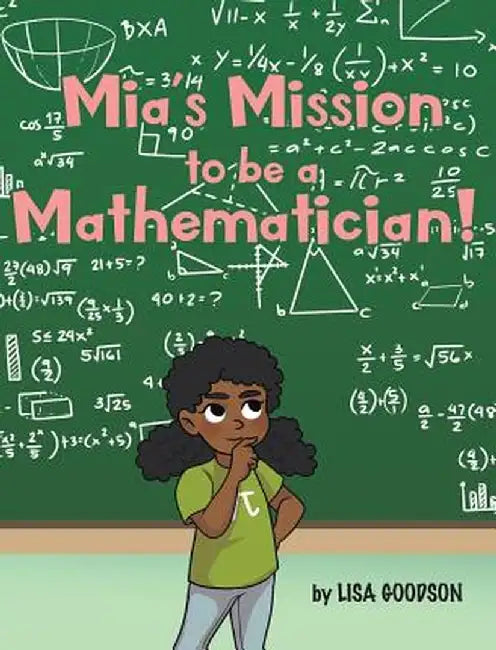 Mia's Mission to be a Mathematician! by Lisa Goodson