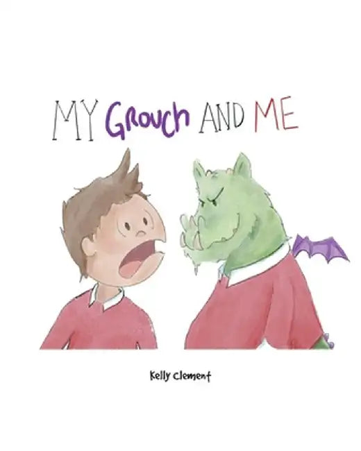 My Grouch and Me by Kelly Clement