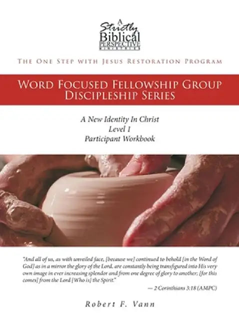 The One Step with Jesus Restoration Program: Word Focused Fellowship Group Discipleship Series; Level 1; A New Identity In Christ by Robert F. Vann
