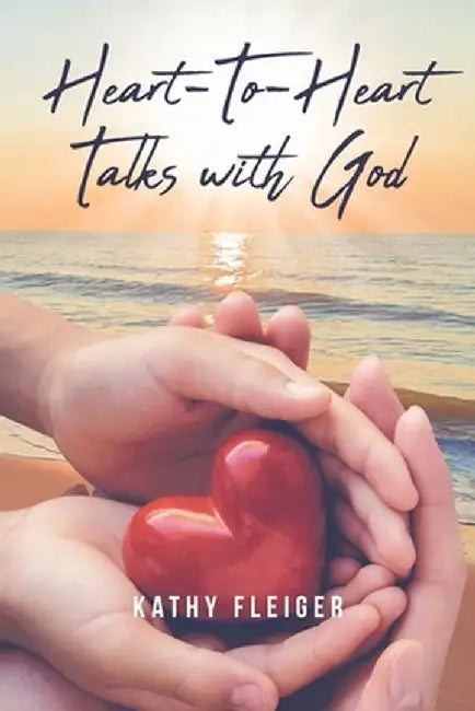 Heart-To-Heart Talks with God by Kathy Fleiger