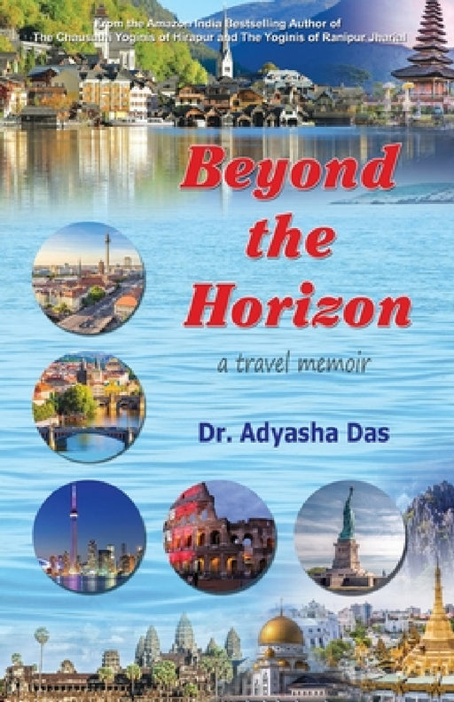 Beyond the Horizon: A Travel Memoir by Adyasha Das