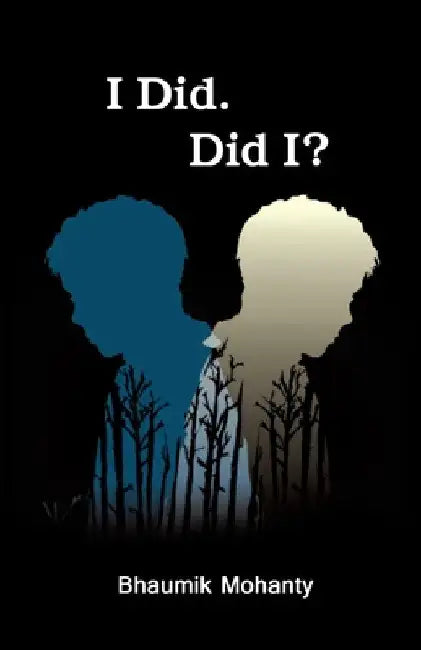 I Did. Did I? by Bhaumik Mohanty