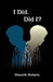 I Did. Did I? by Bhaumik Mohanty
