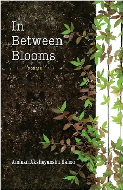 In Between Blooms by Sahoo, Amlaan Akshayanshu