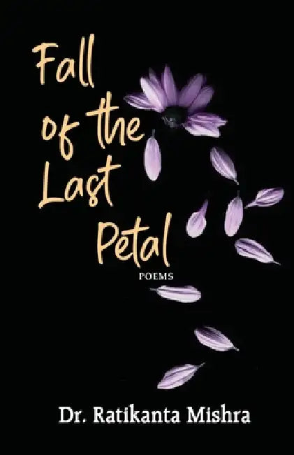 Fall of the Last Petal by Ratikanta Mishra
